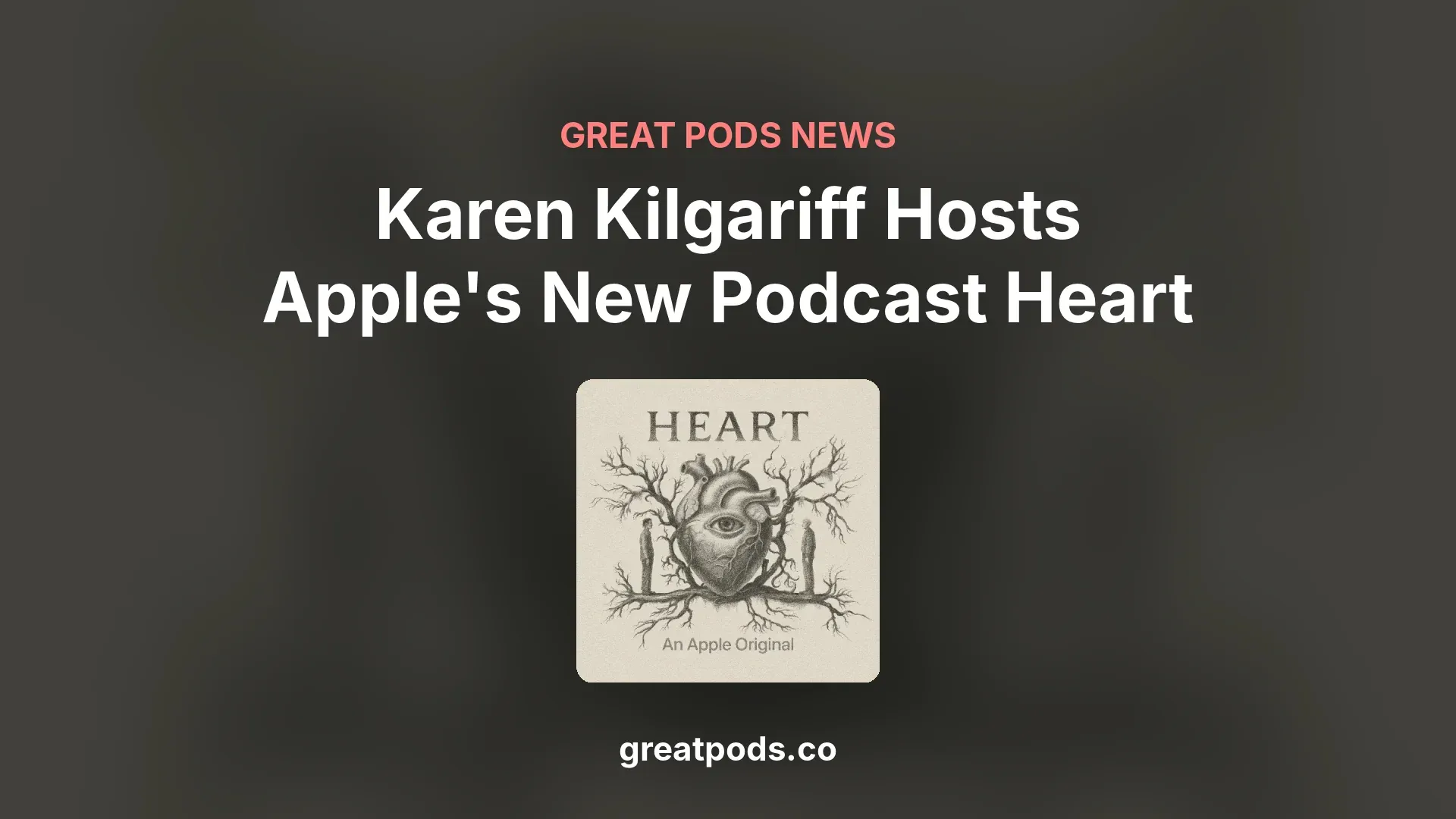 Heart, an Apple Original podcast hosted by Karen Kilgariff