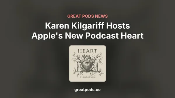 Heart, an Apple Original podcast hosted by Karen Kilgariff